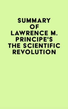 Summary of Lawrence M. Principe's The Scientific Revolution