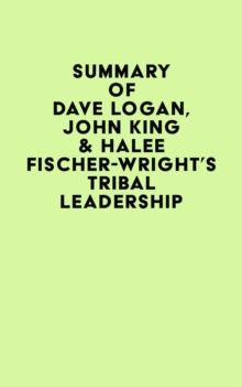 Summary of Dave Logan, John King & Halee Fischer-Wright's Tribal Leadership