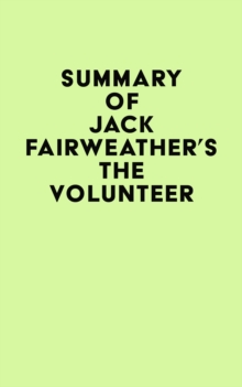 Summary of Jack Fairweather's The Volunteer