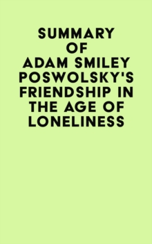 Summary of Adam Smiley Poswolsky's Friendship in the Age of Loneliness