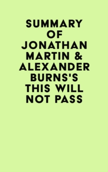 Summary of Jonathan Martin & Alexander Burns's This Will Not Pass