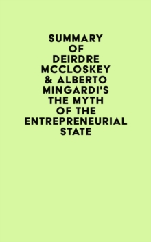 Summary of Deirdre McCloskey & Alberto Mingardi's The Myth of the Entrepreneurial State