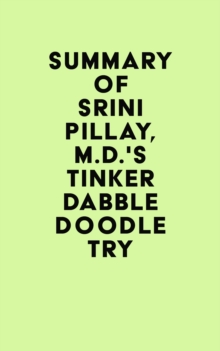 Summary of Srini Pillay, M.D.'s Tinker Dabble Doodle Try