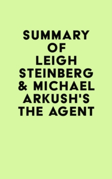 Summary of Leigh Steinberg & Michael Arkush's The Agent