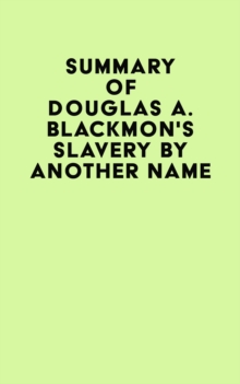 Summary of Douglas A. Blackmon's Slavery by Another Name