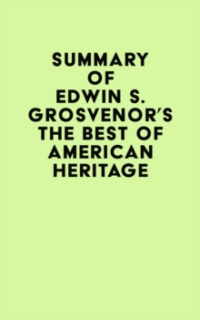 Summary of Edwin S. Grosvenor's The Best of American Heritage