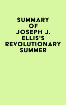 Summary of Joseph J. Ellis's Revolutionary Summer