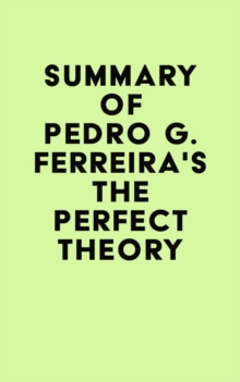 Summary of Pedro G. Ferreira's The Perfect Theory