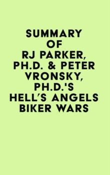 Summary of RJ Parker, Ph.D. & Peter Vronsky, Ph.D.'s Hell's Angels Biker Wars