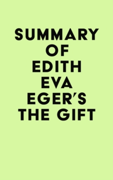 Summary of Edith Eva Eger's The Gift