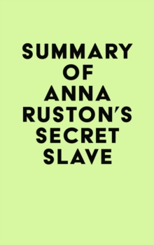 Summary of Anna Ruston's Secret Slave