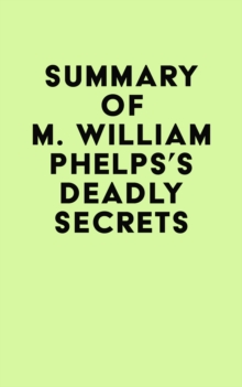 Summary of M. William Phelps's Deadly Secrets