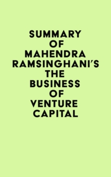 Summary of Mahendra Ramsinghani's The Business of Venture Capital