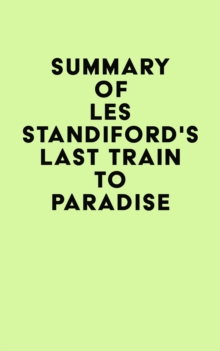 Summary of Les Standiford's Last Train to Paradise