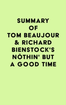 Summary of Tom Beaujour & Richard Bienstock's Nothin' But a Good Time