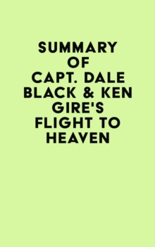 Summary of Capt. Dale Black & Ken Gire's Flight to Heaven