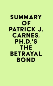 Summary of Patrick J. Carnes, Ph.D.'s The Betrayal Bond