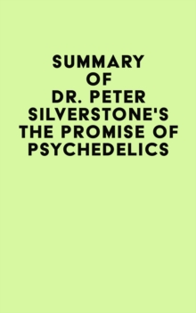 Summary of Dr. Peter Silverstone's The Promise of Psychedelics