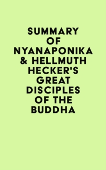 Summary of Nyanaponika & Hellmuth Hecker's Great Disciples of the Buddha