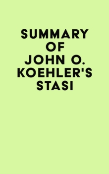 Summary of John O. Koehler's Stasi