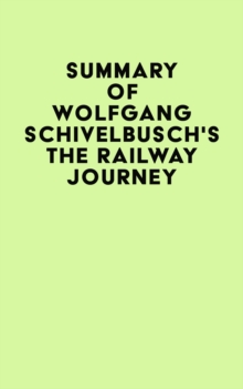 Summary of Wolfgang Schivelbusch's The Railway Journey