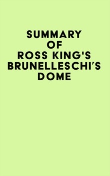 Summary of Ross King's Brunelleschi's Dome