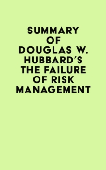 Summary of Douglas W. Hubbard's The Failure of Risk Management