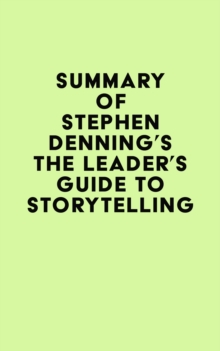 Summary of Stephen Denning's The Leader's Guide to Storytelling