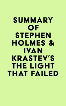 Summary of Stephen Holmes & Ivan Krastev's The Light That Failed