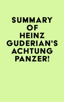 Summary of Heinz Guderian's Achtung Panzer!