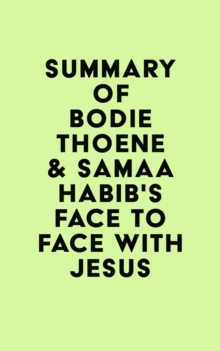 Summary of Bodie Thoene & Samaa Habib's Face to Face with Jesus