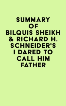 Summary of Bilquis Sheikh & Richard H. Schneider's I Dared to Call Him Father