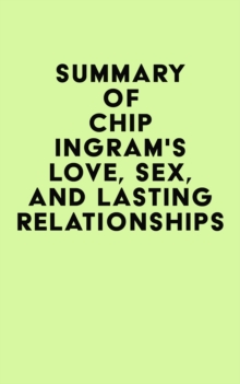 Summary of Chip Ingram's Love, Sex, and Lasting Relationships