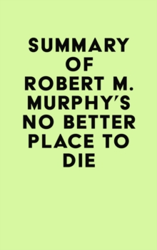 Summary of Robert M. Murphy's No Better Place to Die