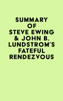 Summary of Steve Ewing & John B. Lundstrom's Fateful Rendezvous