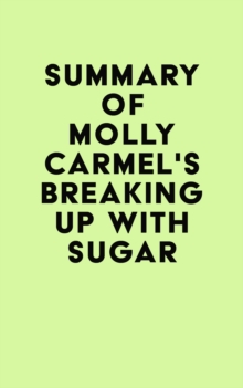 Summary of Molly Carmel's Breaking Up With Sugar