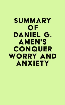 Summary of Daniel G. Amen's Conquer Worry and Anxiety