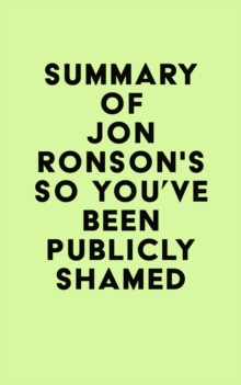 Summary of Jon Ronson's So You've Been Publicly Shamed