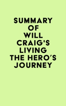 Summary of Will Craig's Living the Hero's Journey