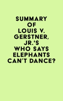 Summary of Louis V. Gerstner, Jr.'s Who Says Elephants Can't Dance?