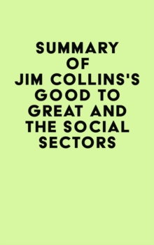 Summary of Jim Collins's Good To Great And The Social Sectors