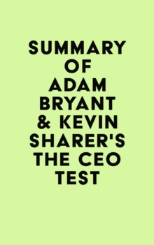 Summary of Adam Bryant & Kevin Sharer's The CEO Test