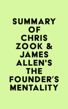 Summary of Chris Zook & James Allen's The Founder's Mentality