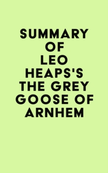 Summary of Leo Heaps's The Grey Goose of Arnhem