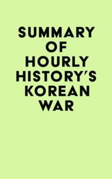 Summary of Hourly History's Korean War