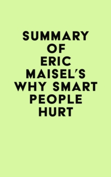 Summary of Eric Maisel's Why Smart People Hurt