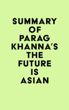 Summary of Parag Khanna's The Future Is Asian