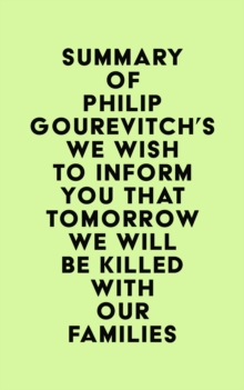 Summary of Philip Gourevitch's We Wish to Inform You That Tomorrow We Will Be Killed with Our Families