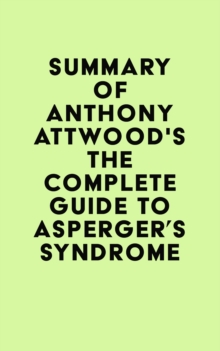 Summary of Dr. Anthony Attwood's The Complete Guide to Asperger's Syndrome