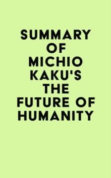 Summary of Michio Kaku's The Future of Humanity